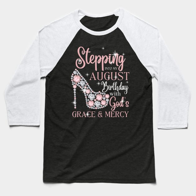 Stepping Into My August Birthday With God's Grace & Mercy Baseball T-Shirt by JustBeSatisfied